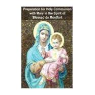 Preparation for Holy Communion With Mary in the Spirit of Blessed De Montfort