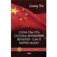 China 1966-1976 Cultural Revolution Revisited: Can It Happen Again?