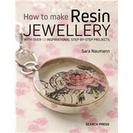 How to Make Resin Jewellery With over 50 inspirational step-by-step projects