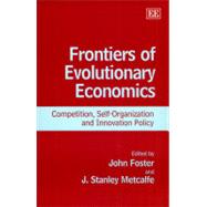 Frontiers of Evolutionary Economics : Competition, Self-Organization, and Innovation Policy