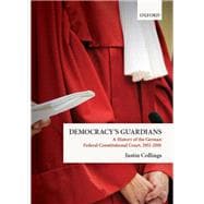 Democracy's Guardians A History of the German Federal Constitutional Court, 1951-2001