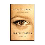 Still Holding : A Novel of Hollywood
