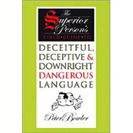 The Superior Person's Field Guide to Deceitful, Deceptive & Downright Dangerous Language