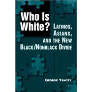 Who is White?: Latinos, Asians, and the New Black/Nonblack Divide