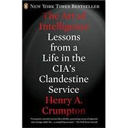 The Art of Intelligence Lessons from a Life in the CIA's Clandestine Service