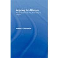 Arguing for Atheism: An Introduction to the Philosophy of Religion