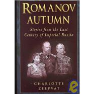 Romanov Autumn: Stories from the Last Century of Imperial Russia
