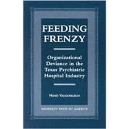 Feeding Frenzy Organizational Deviance in the Texas Psychiatric Hospital Industry