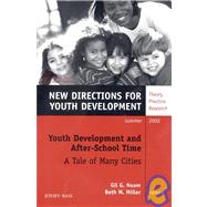 Youth Development and After-School Time - A Tale of Many Cities, Number 94 No. 94 : New Directions for Youth Development