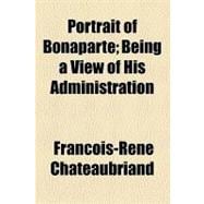 Portrait of Bonaparte: Being a View of His Administration