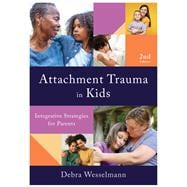 Attachment Trauma in Kids Integrative Strategies for Parents book cover, ISBN 9781324053378