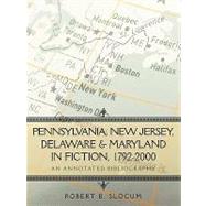 Pennsylvania, New Jersey, Delaware and Maryland in Fiction, 1792-2000 : An Annotated Bibliography,9781440193378