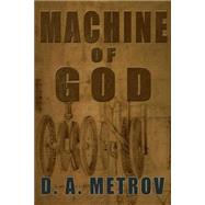 Machine of God: A Steampunk Fantasy Adventure Novel