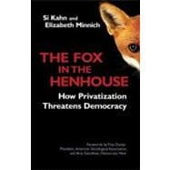 The Fox in the Henhouse How Privatization Threatens Democracy