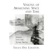 Visions of Awakening Space and Time Dogen and the Lotus Sutra