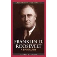 Franklin D. Roosevelt: A Biography