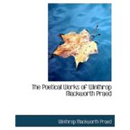 The Poetical Works of Winthrop Mackworth Praed