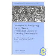 Strategies for Energizing Large Classes: From Small Groups to Learning Communities: New Directions for Teaching and Learning, No. 81