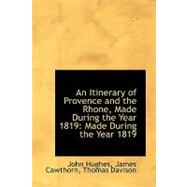 An Itinerary of Provence and the Rhone, Made During the Year 1819: Made During the Year 1819