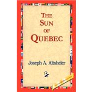 Sun of Quebec : A Story of a Great Crisis