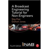 A Broadcast Engineering Tutorial for Non-Engineers