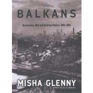 The Balkans Nationalism, War and the Great Powers, 1804-1999