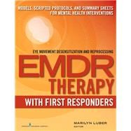 EMDR Therapy With First Responders: Models, Scripted Protocols, and Summary Sheets for Mental Health Interventions