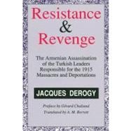 Resistance and Revenge: Armenian Assassination of Turkish Leaders Responsible for the 1915 Massacres and Deportations