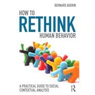 How to Rethink Human Behavior: A Practical Guide to Social Contextual Analysis,9781138123380