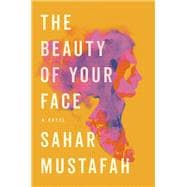 The Beauty of Your Face A Novel