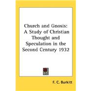 Church and Gnosis : A Study of Christian Thought and Speculation in the Second Century 1932