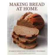 Making Bread at Home 100 recipes for traditional breads of the world shown in 600 photographs