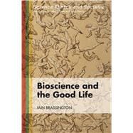 Bioscience and the Good Life