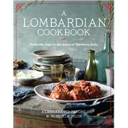 A Lombardian Cookbook From the Alps to the Lakes of Northern Italy