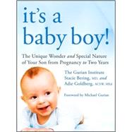 It's a Baby Boy! The Unique Wonders and Special Nature of Your Son From Pregnancy to Two Years