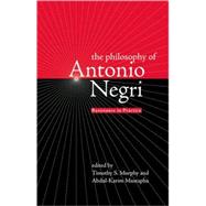 The Philosophy of Antonio Negri - Volume One Resistance in Practice