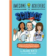 Awesome Achievers in Science Super and Strange Facts about 12 Almost Famous History Makers