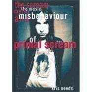 The Scream The Music, Myths, and Misbehavior of Primal Scream