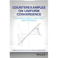 Counterexamples on Uniform Convergence Sequences, Series, Functions, and Integrals