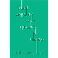 Truth, Morality, and Meaning in History