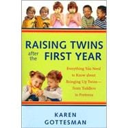 Raising Twins After the First Year Everything You Need to Know About Bringing Up Twins - from Toddlers to Preteens
