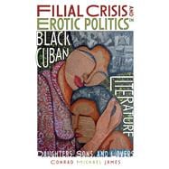 Filial Crisis and Erotic Politics in Black Cuban Literature