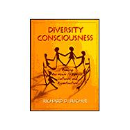 Diversity Consciousness : Opening Our Minds to People, Cultures, and Opportunities