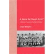 A Game for Rough Girls?: A History of Women's Football in Britian