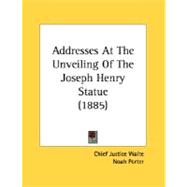 Addresses At The Unveiling Of The Joseph Henry Statue