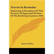 Travels in Kordofan : Embracing A Description of That Province of Egypt and of Some of the Bordering Countries (1844) book cover, ISBN 9780548853382