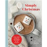Simply Christmas A Busy Mom's Guide to Reclaiming the Peace of the Holidays: A Devotional