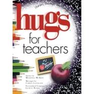 Hugs for Teachers : Stories, Sayings, and Scriptures to Encourage and Inspire
