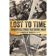 Lost to Time Unforgettable Stories that History Forgot