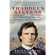 Thaddeus Stevens Civil War Revolutionary, Fighter for Racial Justice